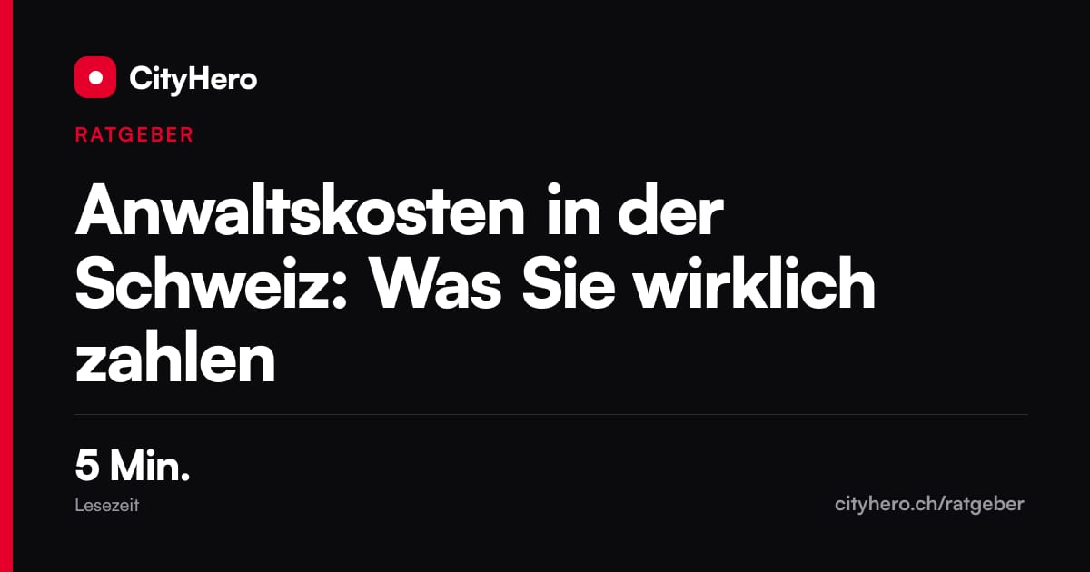 Anwaltskosten in der Schweiz: Was Sie wirklich zahlen – Grafik CityHero Ratgeber