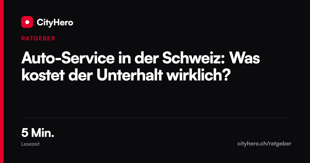 Auto-Service in der Schweiz: Was kostet der Unterhalt wirklich? – Grafik CityHero Ratgeber