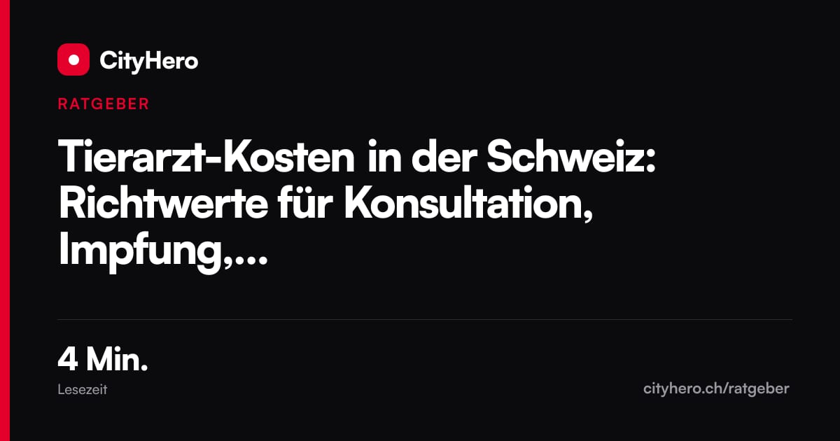 Tierarzt-Kosten in der Schweiz: Richtwerte für Konsultation, Impfung, Kastration und Notfall – Grafik CityHero Ratgeber