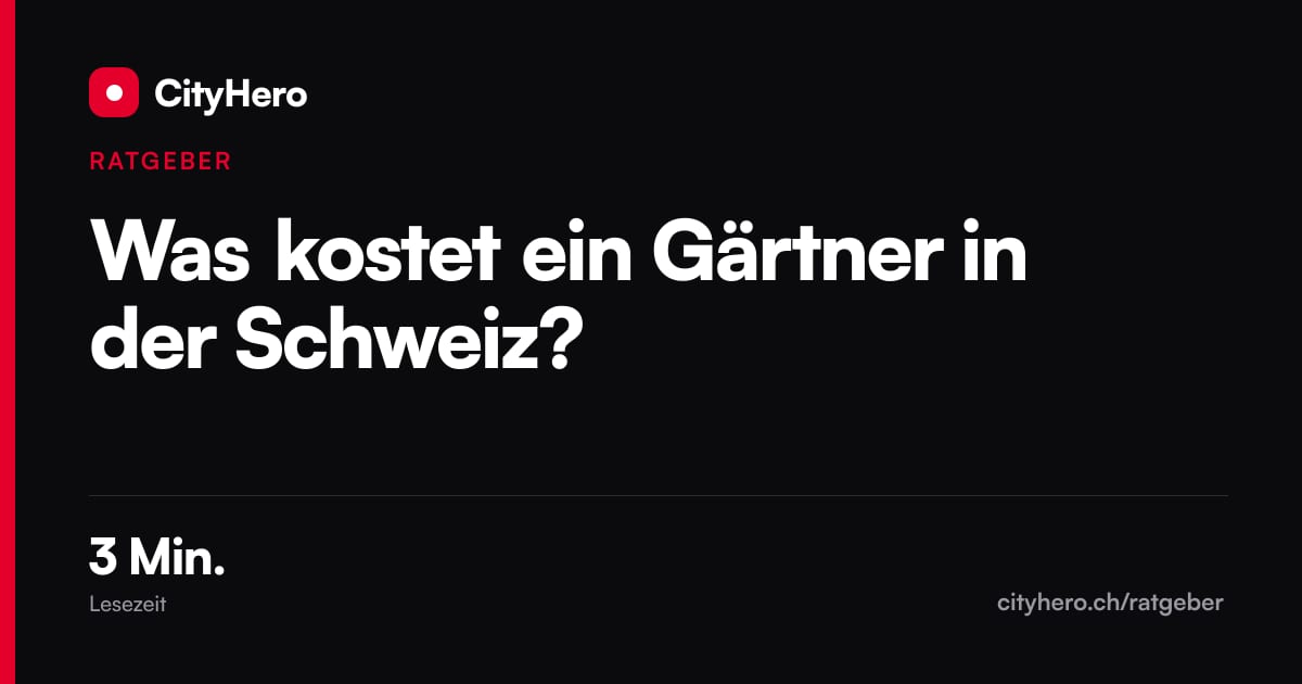 Was kostet ein Gärtner in der Schweiz? – Grafik CityHero Ratgeber