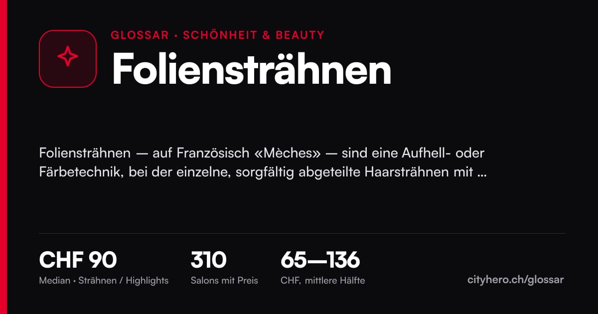 Foliensträhnen: Schönheit & Beauty, Median CHF 90 bei 310 Salons – Grafik CityHero Glossar