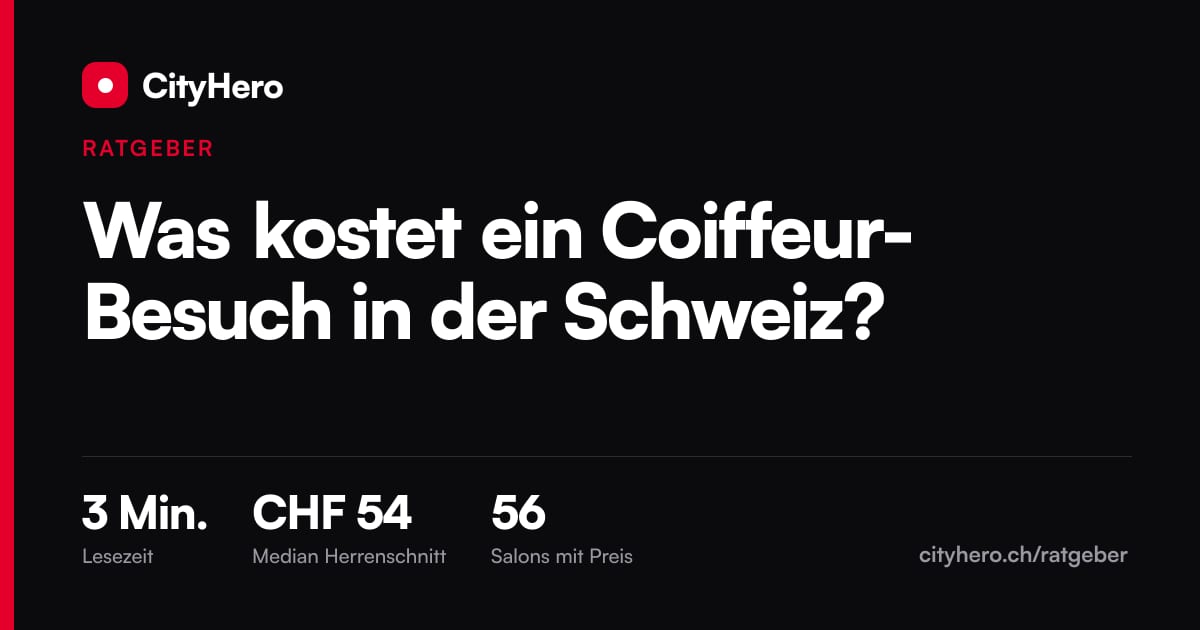Was kostet ein Coiffeur-Besuch in der Schweiz? – Grafik CityHero Ratgeber